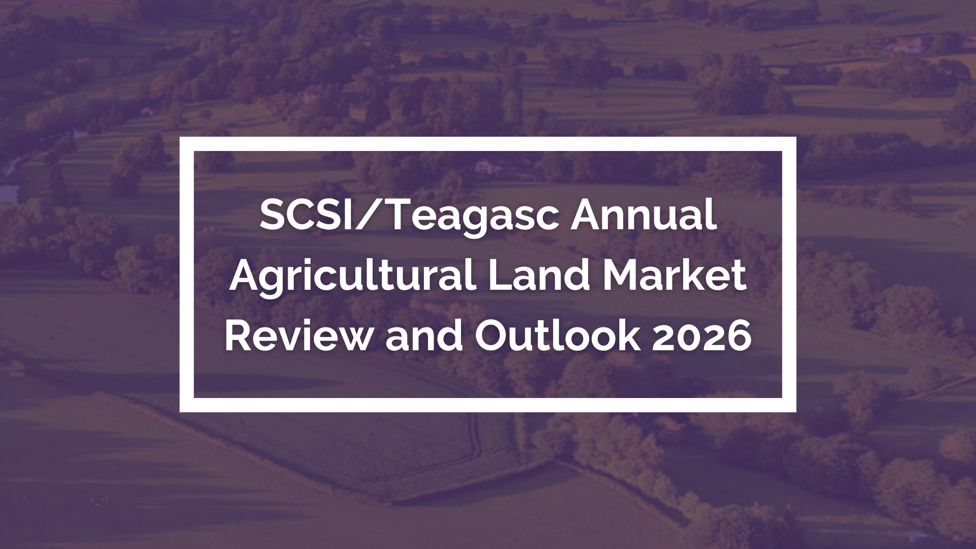 Press Release: SCSI/Teagasc Annual Agricultural Land Market Review and Outlook 2026